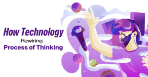 How Current Technology is Rewiring the Process of Thinking