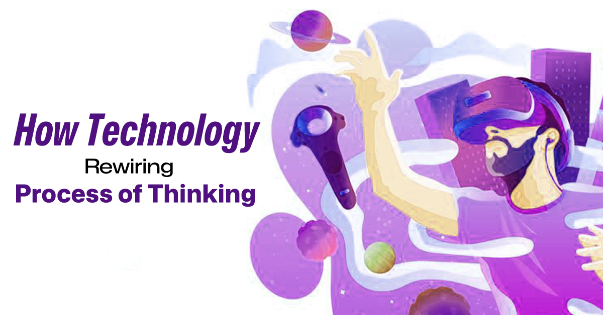 How Current Technology is Rewiring the Process of Thinking