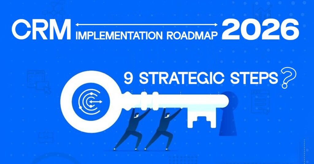 CRM Implementation Roadmap 2026 9 Strategic Steps