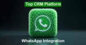 Top CRM Platforms with WhatsApp Integration