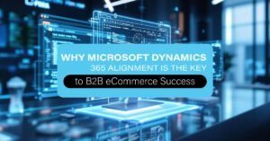Microsoft Dynamics 365 Alignment is the Key to B2B eCommerce Success