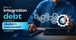 Why Legacy Integrations Are the Silent Bottleneck in Property Tech