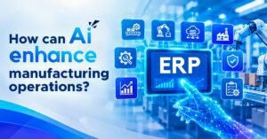 How AI Is Transforming Modern Manufacturing ERP Systems